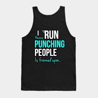 I Run Because Punching People Is Frowned Upon Tank Top